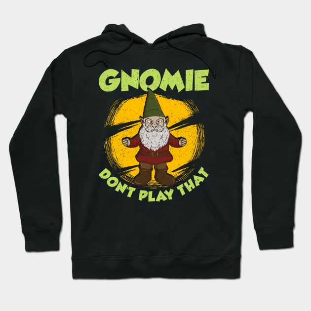 Funny Gnomie Don't Play That Gnome Collecting Pun Hoodie by theperfectpresents